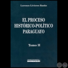 EL PROCESO HISTRICO-POLTICO PARAGUAYO - Tomo II - Autor: LORENZO LIVIERES BANKS - Ao 2008